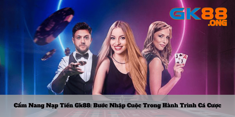 Cam-nang-nap-tien-gk88_-Buoc-nhap-cuoc-trong-hanh-trinh-ca-cuoc