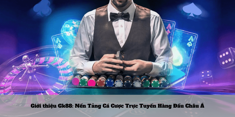 Gioi-thieu-Gk88_-Nen-tang-ca-cuoc-truc-tuyen-hang-dau-Chau-a