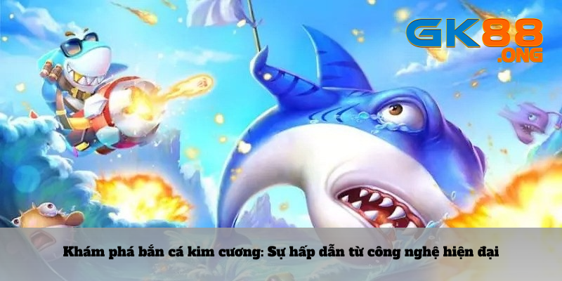 Khám phá game bắn cá kim cương