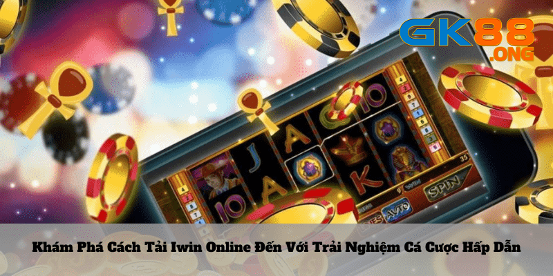 Cách tải iwin online