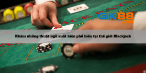 Kham-pha-nhung-thuat-ngu-xuat-hien-pho-bien-tai-the-gioi-Blackjack