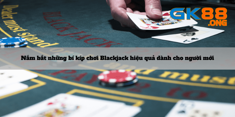 Nam-bat-nhung-bi-kip-choi-Blackjack-hieu-qua-danh-cho-nguoi-moi