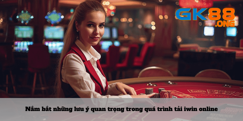 Nắm bắt lưu ý tải iwin online