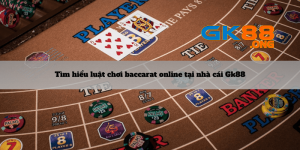 Tim-hieu-luat-choi-Baccarat-online-tai-nha-cai-gk88