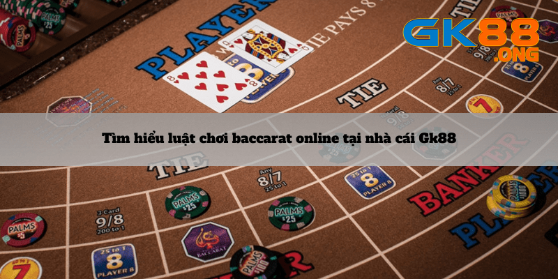 Tim-hieu-luat-choi-Baccarat-online-tai-nha-cai-gk88