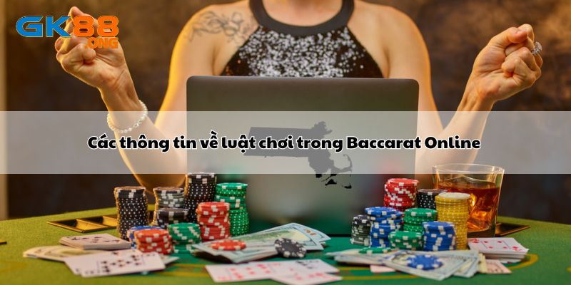 Các thông tin về luật chơi trong Baccarat Online 