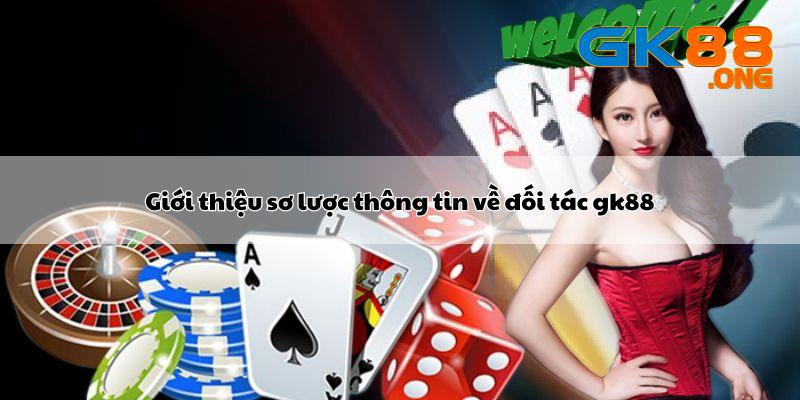 Giới thiệu sơ lược thông tin về đối tác gk88