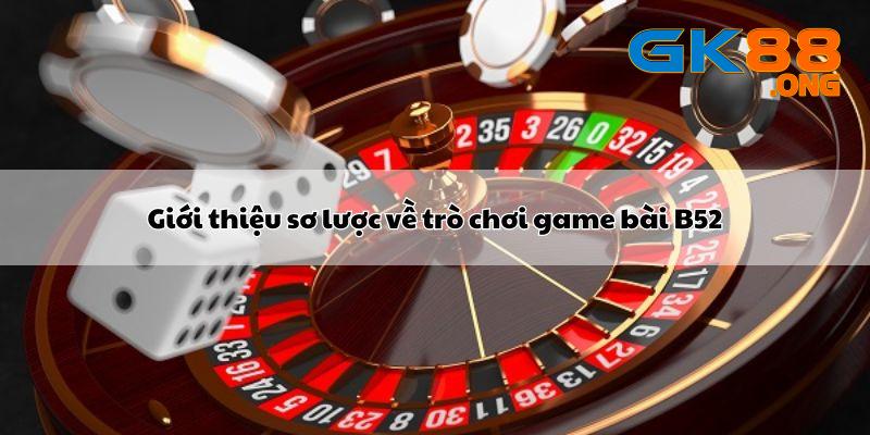 gioi-thieu-so-luoc-ve-tro-choi-game-bai-b52