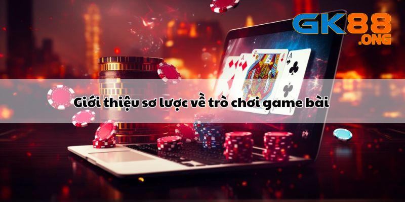 Giới thiệu sơ lượt về cách chơi game bài