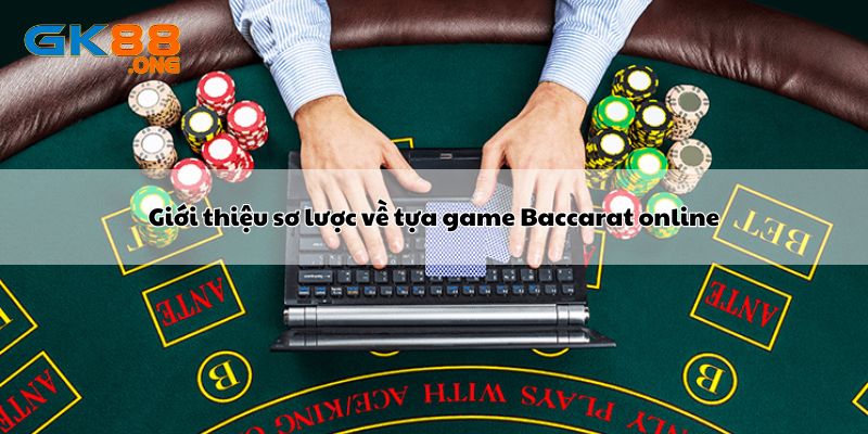 Giới thiệu sơ lược về tựa game Baccarat online