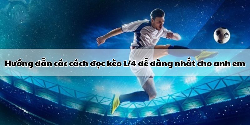 hướng dẫn các cách đọc kèo 1/4