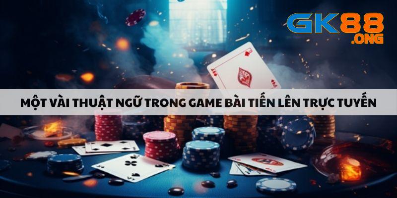 Một vài thuật ngữ trong game bài tiến lên trực tuyến