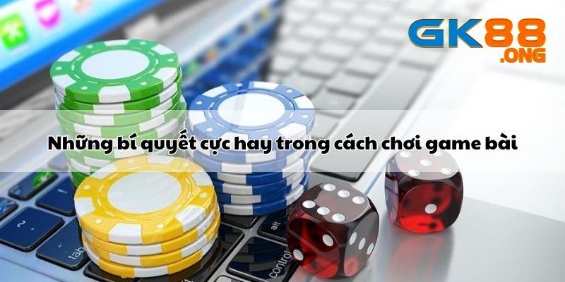 Những bí quyết cách chơi game bài