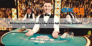 Những tựa game siêu hay nhà cái sodo66 mang lại