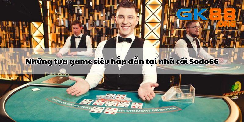 Những tựa game siêu hay nhà cái sodo66 mang lại