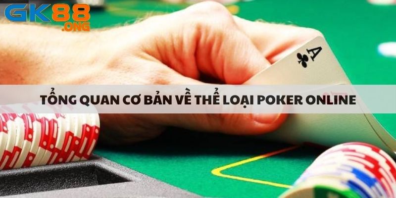 Tổng quan cơ bản về tựa game poker online